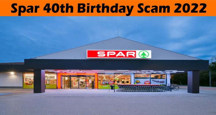 Spar 40th Birthday Scam 2022 latest news