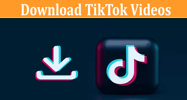 Complete Information About Download TikTok Videos without Watermark using the Tool